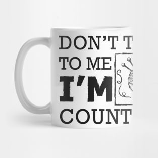 Knitting - Don't talk to me I'm counting Mug